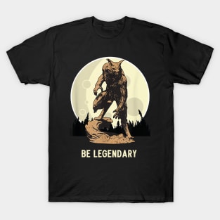 Werewolf Be Legendary - Motivational Inspirational T-Shirt